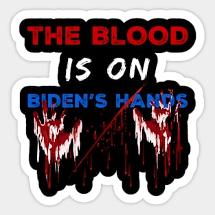 The Blood Is On Biden's Hands, Anti Joe Biden, Impeach Joe Biden, Trump Lovers Gift Sticker